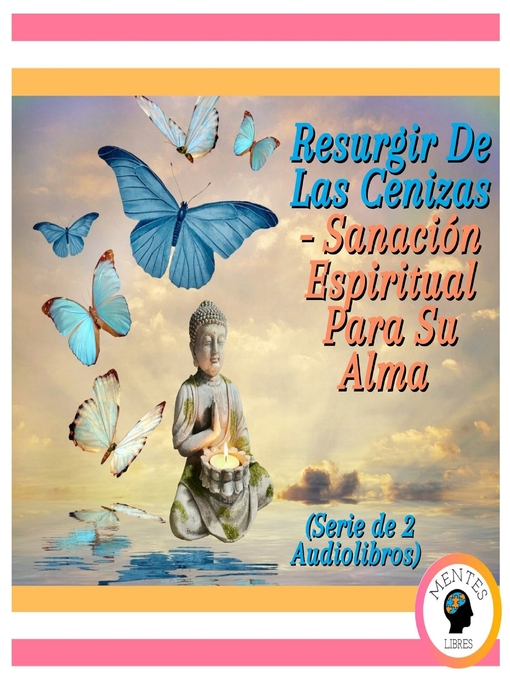 Title details for Resurgir De Las Cenizas--Sanación Espiritual Para Su Alma (Serie de 2 Audiolibros) by MENTES LIBRES - Available